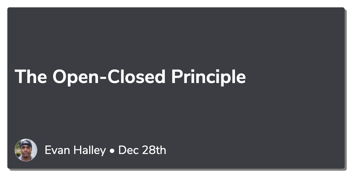 The Open-Closed Principle :: EvanHalley•Dev — Coding is a habit